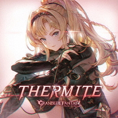グランブルーファンタジー／THERMITE ~GRANBLUE FANTASY~（CD）