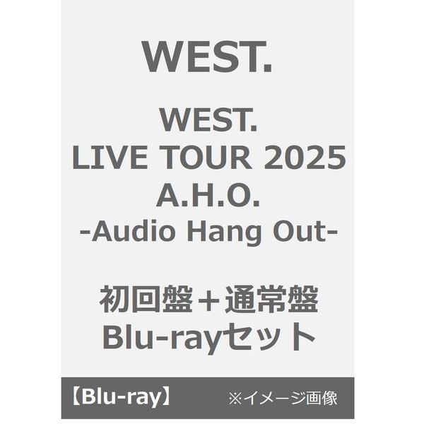 WEST.／WEST. LIVE TOUR 2025 A.H.O. -Audio Hang Out- 初回盤＋通常盤