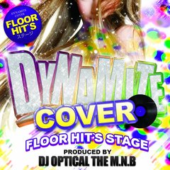Dynamite　Cover　Floor　Hit’s　Stage　Produced　by　DJ　Optical　The　M．N．B．