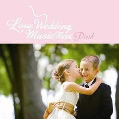 Love　Wedding　Music　Box　～Pink～