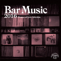 Bar　Music　2016　Weaver　of　Love　Selection