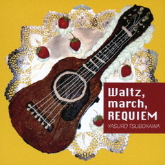 Waltz，　march，　REQUIEM