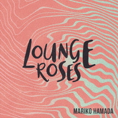 LOUNGE　ROSES－浜田真理子の昭和歌謡