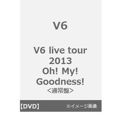 V6／V6 live tour 2013 Oh! My! Goodness!（ＤＶＤ）