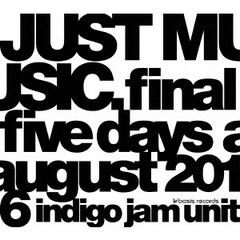 indigo jam unit／JUST MUSIC. Final Five Days August 2016（ＤＶＤ）