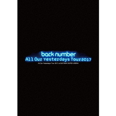 back number／All Our Yesterdays Tour 2017 at SAITAMA SUPER ARENA＜初回限定盤＞＜ポスター特典付き＞（DVD）（ＤＶＤ）