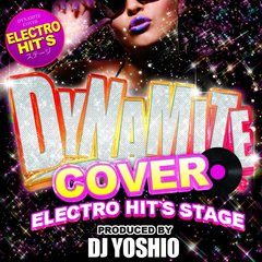 Dynamite　Cover　Electro　Hit’s　Stage　Produced　By　DJ　Yoshio