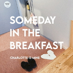 SOMEDAY　IN　THE　BREAKFAST