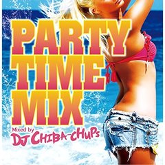 パーティー・タイム・ミックス・ミックスド・バイ　DJ　Chiba－chups