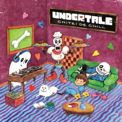 UNDERTALE：　CHITEI　DE　CHILL