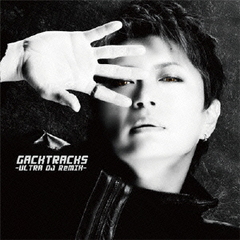 GACKTRACKS　　－ULTRA　DJ　ReMIX－