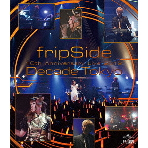 fripSide／fripSide 10th Anniversary Live 2012 ～Decade Tokyo