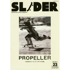 ＳＬＩＤＥＲ　Ｓｋａｔｅｂｏａｒｄ　Ｃｕｌｔｕｒｅ　Ｍａｇａｚｉｎｅ　Ｖｏｌ．２３（２０１５．ＳＵＭＭＥＲ）　特集ＶＡＮＳ初のスケートムービー『プロペラ』の全貌。