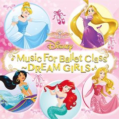 Disney Music For Ballet Class ～ DREAM GIRLS