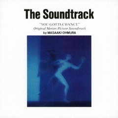 The　Soundtrack“YOU　GOTTA　CHANCE”Original　Motion　Picture　Soundtrack　by　MASAAKI　OHMURA