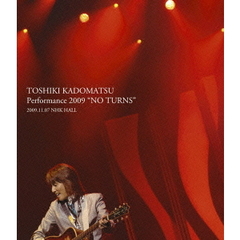 TOSHIKI　KADOMATSU　Performance　2009　“NO　TURNS”　2009．11．07　NHK　HALL（Ｂｌｕ－ｒａｙ　Ｄｉｓｃ）
