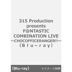 315 Production presents F@NTASTIC COMBINATION LIVE ～CHOCOFFICERANGER!!～（Ｂｌｕ－ｒａｙ）