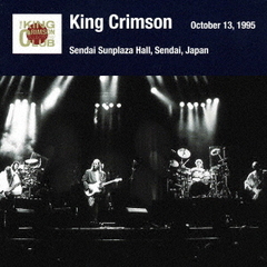 キング・クリムゾン日本公演補完シリーズ　in　SHM?CD　1995年編　11　＜1995年10月13日（金）仙台・仙台サンプラザホール＞
