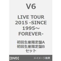 V6／LIVE TOUR 2015 -SINCE 1995～FOREVER-(初回生産限定盤A+初回生産限定盤Bセット)（ＤＶＤ）