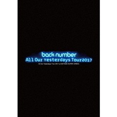 back number／All Our Yesterdays Tour 2017 at SAITAMA SUPER ARENA＜初回限定盤＞（Ｂｌｕ－ｒａｙ Ｄｉｓｃ）（Ｂｌｕ－ｒａｙ）