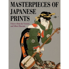 浮世絵コレクション　Ｍａｓｔｅｒｐｉｅｃｅｓ　ｏｆ　Ｊａｐａｎｅｓｅ　ｐｒｉｎｔｓ　Ｕｋｉｙｏ‐ｅ　ｆｒｏｍ　ｔｈｅ　Ｖｉｃｔｏｒｉａ　ａｎｄ　Ａｌｂｅｒｔ　Ｍｕｓｅｕｍ