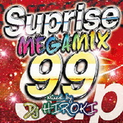 ザ・メガミックス・99－サプライズ－ミックスド・バイ・DJ　HIROKI