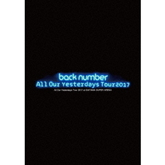 back number／All Our Yesterdays Tour 2017 at SAITAMA SUPER ARENA＜初回限定盤＞（DVD）（ＤＶＤ）