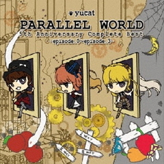 PARALLEL　WORLD　5th　Anniversary　Complete　Best　?episode．0?episode．3?