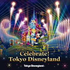 東京ディズニーランド　Celebrate！　Tokyo　Disneyland