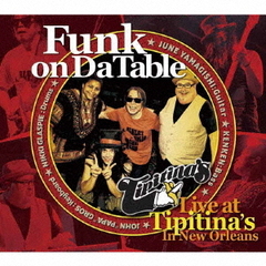 Funk　on　Da　Table　Live　at　Tipitina’s