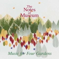 The Notes of Museum／Music for Four Gardens（CD）