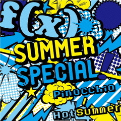 SUMMER　SPECIAL　Pinocchio／Hot　Summer