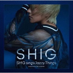 SHIG　sings　Jazzy　Things－produced　by　JIRO　YOSHIDA