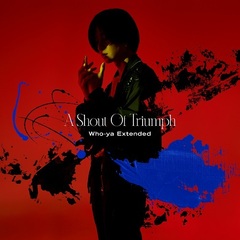 Who-ya Extended／A Shout Of Triumph（通常盤／CD）