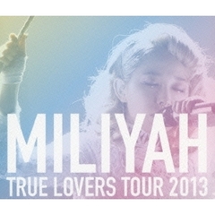 加藤ミリヤ／TRUE LOVERS TOUR 2013（Ｂｌｕ?ｒａｙ）