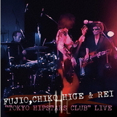 FUJIO,CHIKO HIGE & REI／“TOKYO HIPSTARS CLUB” LIVE 初回限定盤（ＤＶＤ）