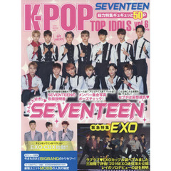Ｋ－ＰＯＰ　ＴＯＰ　ＩＤＯＬＳ　ｖｏｌ．６　人気急上昇ＳＥＶＥＮＴＥＥＮ総力特集ギュギュッと５０ＰＢＩＧＢＡＮＧ　ＭＯＢＢ　ＥＸＯも徹底検証！