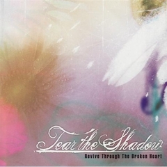 Tear the Shadow EP - Revive Through the Broken Heart （輸入盤）