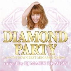 ダイアモンド・パーティー－カウントダウン・ベスト・メガミックス！！！－ミックスド・バイ・DJ・マジック・ドラゴン