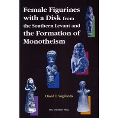 Ｆｅｍａｌｅ　Ｆｉｇｕｒｉｎｅｓ　ｗｉｔｈ　ａ　Ｄｉｓｋ　ｆｒｏｍ　ｔｈｅ　Ｓｏｕｔｈｅｒｎ　Ｌｅｖａｎｔ　ａｎｄ　ｔｈｅ　Ｆｏｒｍａｔｉｏｎ　ｏｆ　Ｍｏｎｏｔｈｅｉｓｍ