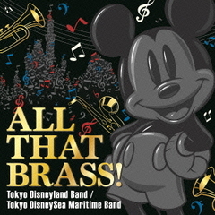 ALL　THAT　BRASS！　～Tokyo　Disneyland　Band／Tokyo　DisneySea　Maritime　Band～