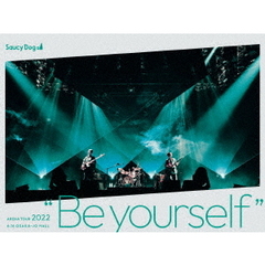 Saucy　Dog　ARENA　TOUR　2022　“Be　yourself”　2022．6．16　大阪城ホール（ＤＶＤ）