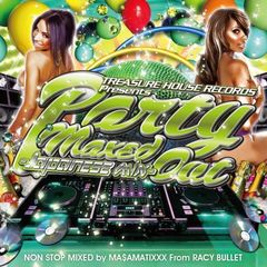 TREASURE　HOUSE　RECORDS　Presents　PARTY　MAXED　OUT－JAPANESE　MIX－　MIXED　by　MA＄AMATIXXX　from　RACY　BULLET