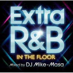 EXTRA　R＆B－IN　THE　FLOOR－mixed　by　DJ　Mike－Masa