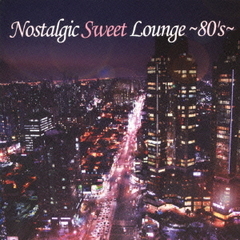 Nostalgic　Sweet　Lounge　～80’s～