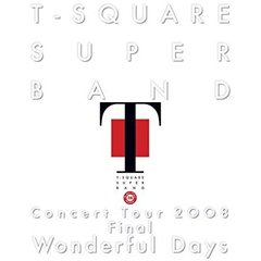 T-SQUARE SUPER BAND／T-SQUARE SUPER BAND Concert Tour 2008 “Wonderful Days”（Ｂｌｕ?ｒａｙ）