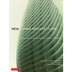 ＮＥＷ　ＪＡＰＡＮ　ＡＲＣＨＩＴＥＣＴＵＲＥ　Ｒｅｃｅｎｔ　Ｗｏｒｋｓ　ｂｙ　ｔｈｅ　Ｗｏｒｌｄ’ｓ　Ｌｅａｄｉｎｇ　Ａｒｃｈｉｔｅｃｔｓ