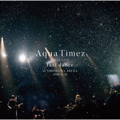 Aqua　Timez　FINAL　LIVE「last　dance」
