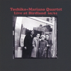 トシコ＝マリアーノ・カルテット・ライブ・アット・バードランド60／61