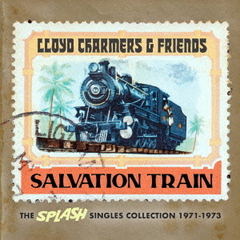 ロイド・チャーマーズ・アンド・フレンズ：サルベーション・トレイン：ザ・スプラッシュ・シングルズ・コレクション1971－1973
